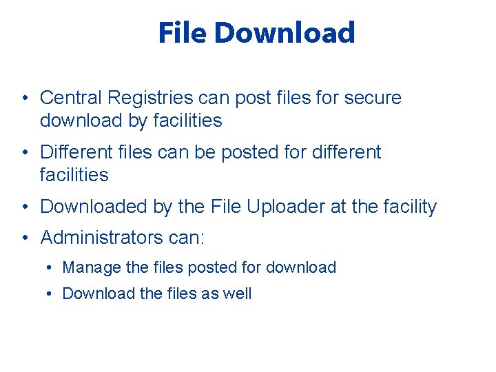 File Download • Central Registries can post files for secure download by facilities •