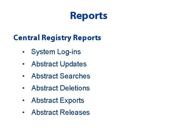 Reports Central Registry Reports • System Log-ins • Abstract Updates • Abstract Searches •