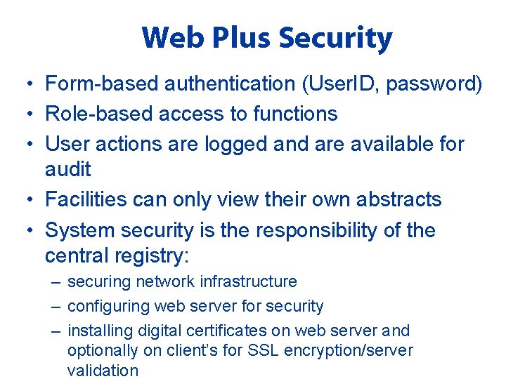 Web Plus Security • Form-based authentication (User. ID, password) • Role-based access to functions