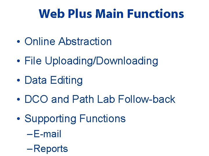 Web Plus Main Functions • Online Abstraction • File Uploading/Downloading • Data Editing •