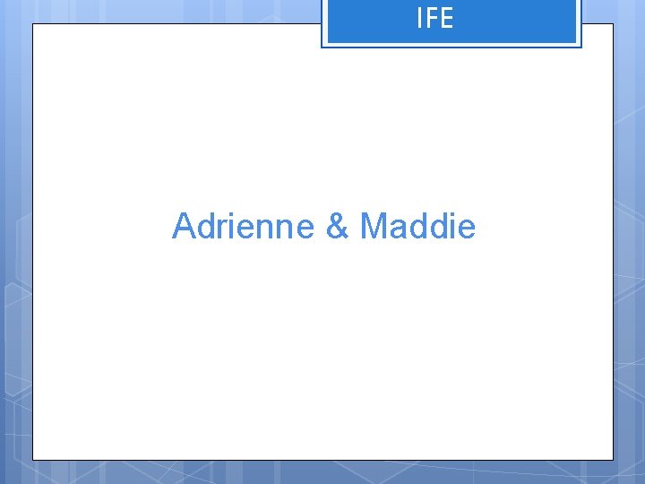 IFE Adrienne & Maddie 