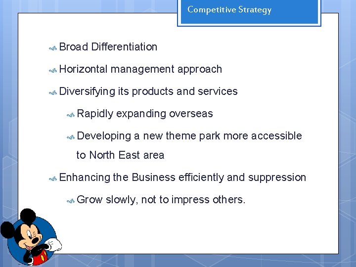 Competitive Strategy Broad Differentiation Horizontal management approach Diversifying Rapidly its products and services expanding