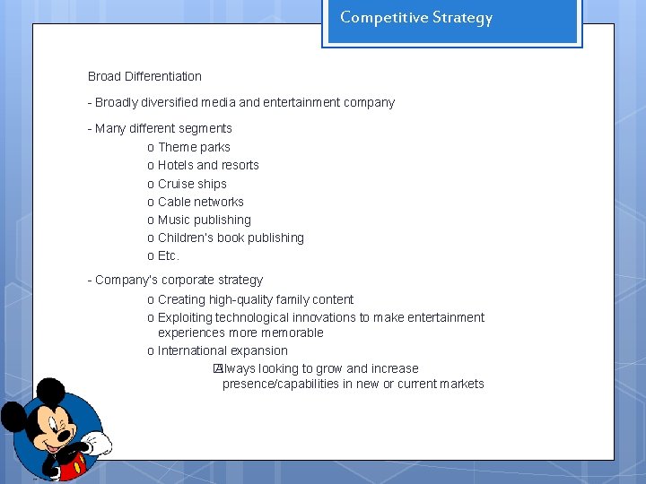 Competitive Strategy Broad Differentiation - Broadly diversified media and entertainment company - Many different