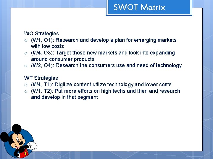 SWOT Matrix WO Strategies o (W 1, O 1): Research and develop a plan