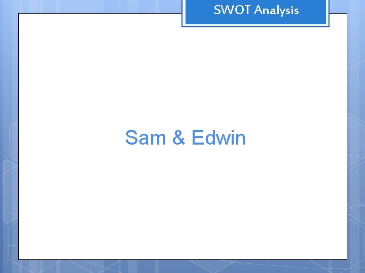 SWOT Analysis Sam & Edwin 