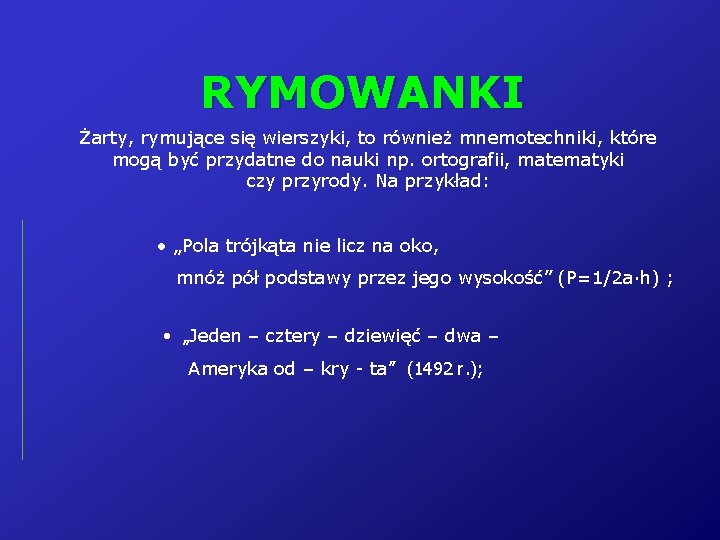 RYMOWANKI Żarty, rymujące się wierszyki, to również mnemotechniki, które mogą być przydatne do nauki