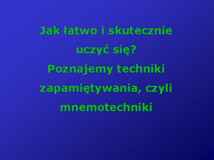 Jak łatwo i skutecznie uczyć się? Poznajemy techniki zapamiętywania, czyli mnemotechniki 