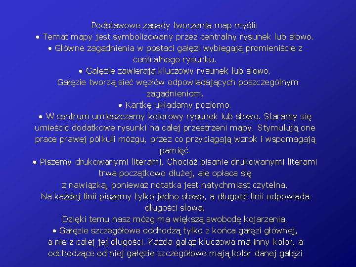 Podstawowe zasady tworzenia map myśli: • Temat mapy jest symbolizowany przez centralny rysunek lub