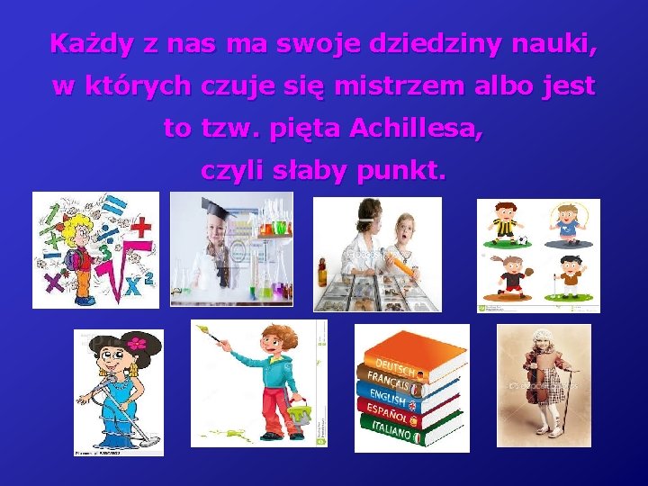 Każdy z nas ma swoje dziedziny nauki, w których czuje się mistrzem albo jest