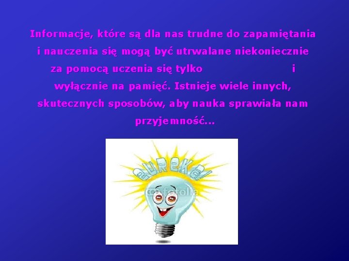 Informacje, które są dla nas trudne do zapamiętania i nauczenia się mogą być utrwalane