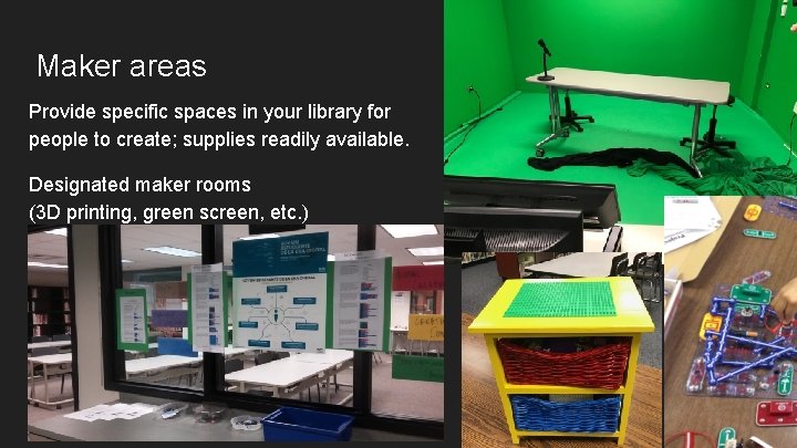 Maker areas Provide specific spaces in your library for people to create; supplies readily