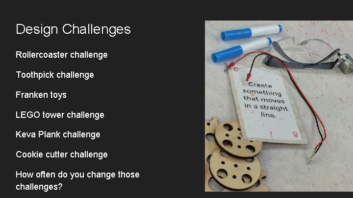 Design Challenges Rollercoaster challenge Toothpick challenge Franken toys LEGO tower challenge Keva Plank challenge