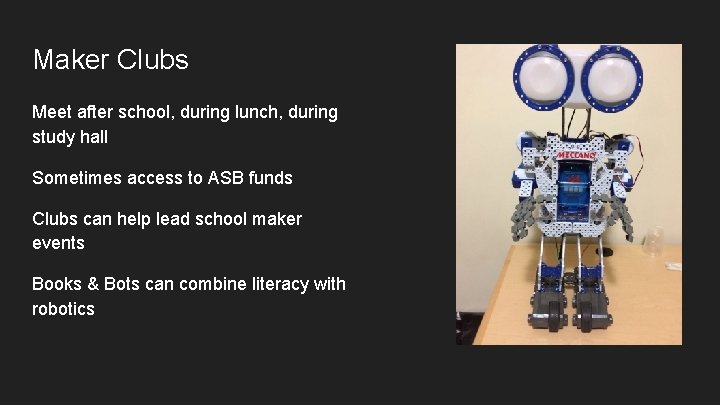 Maker Clubs Meet after school, during lunch, during study hall Sometimes access to ASB