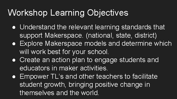 Workshop Learning Objectives ● Understand the relevant learning standards that support Makerspace. (national, state,