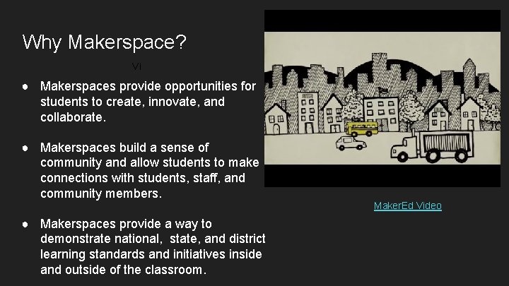 Why Makerspace? Vi ● Makerspaces provide opportunities for students to create, innovate, and collaborate.