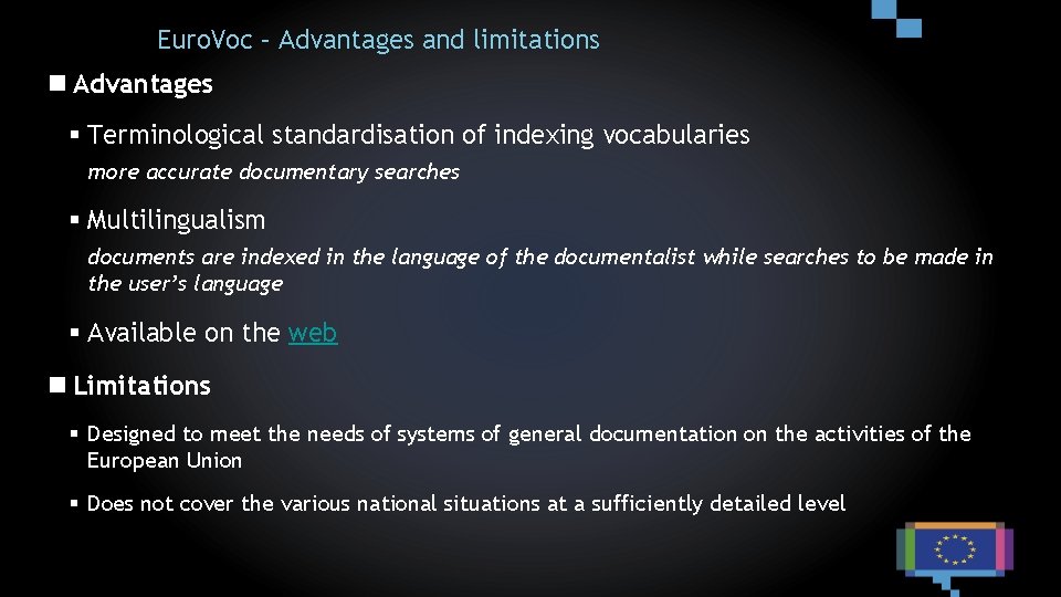 Euro. Voc – Advantages and limitations n Advantages § Terminological standardisation of indexing vocabularies