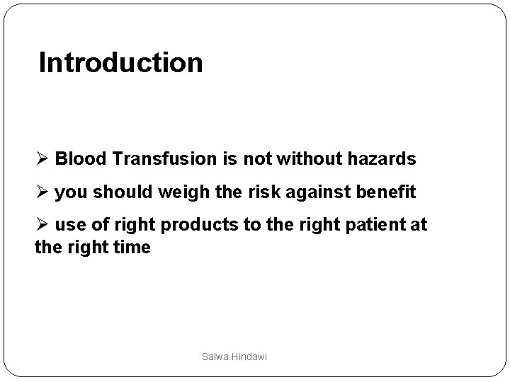 Introduction Ø Blood Transfusion is not without hazards Ø you should weigh the risk