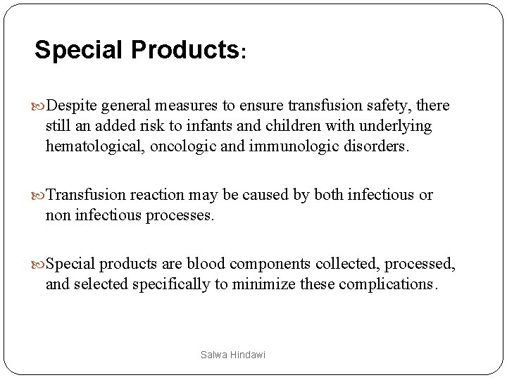 Special Products: Despite general measures to ensure transfusion safety, there still an added risk