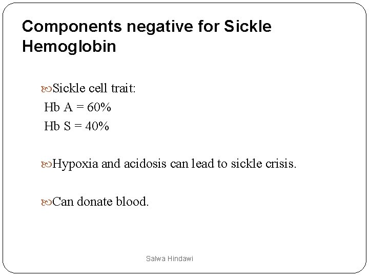 Components negative for Sickle Hemoglobin Sickle cell trait: Hb A = 60% Hb S