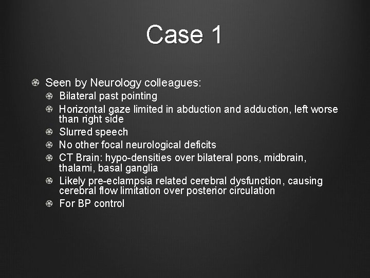 Case 1 Seen by Neurology colleagues: Bilateral past pointing Horizontal gaze limited in abduction