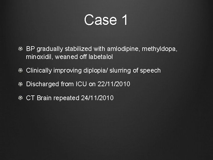 Case 1 BP gradually stabilized with amlodipine, methyldopa, minoxidil, weaned off labetalol Clinically improving