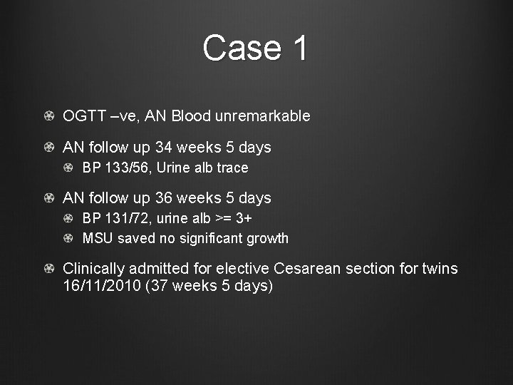 Case 1 OGTT –ve, AN Blood unremarkable AN follow up 34 weeks 5 days