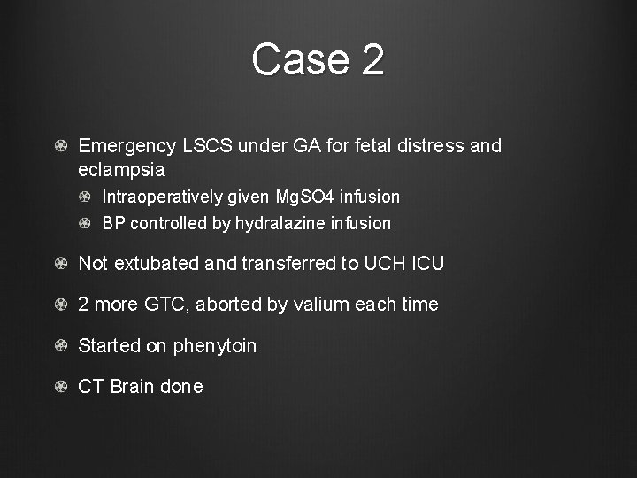 Case 2 Emergency LSCS under GA for fetal distress and eclampsia Intraoperatively given Mg.