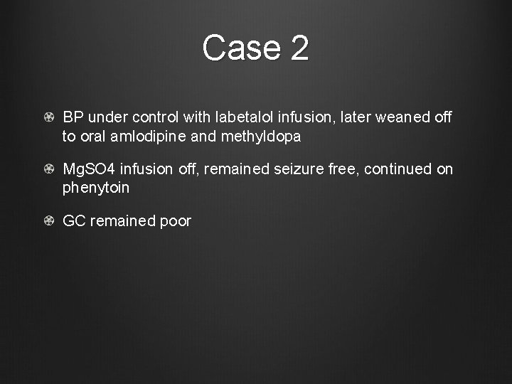 Case 2 BP under control with labetalol infusion, later weaned off to oral amlodipine