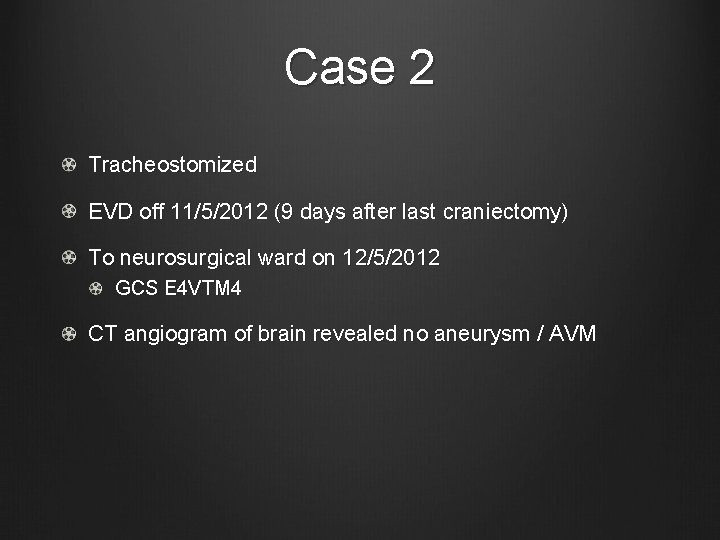 Case 2 Tracheostomized EVD off 11/5/2012 (9 days after last craniectomy) To neurosurgical ward