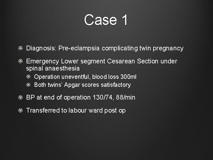 Case 1 Diagnosis: Pre-eclampsia complicating twin pregnancy Emergency Lower segment Cesarean Section under spinal