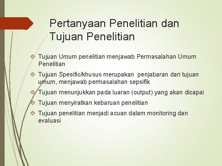 Pertanyaan Penelitian dan Tujuan Penelitian Tujuan Umum penelitian menjawab Permasalahan Umum Penelitian Tujuan Spesific/khusus