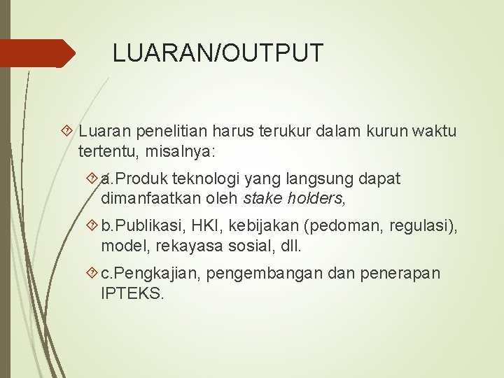 LUARAN/OUTPUT Luaran penelitian harus terukur dalam kurun waktu tertentu, misalnya: a. Produk teknologi yang