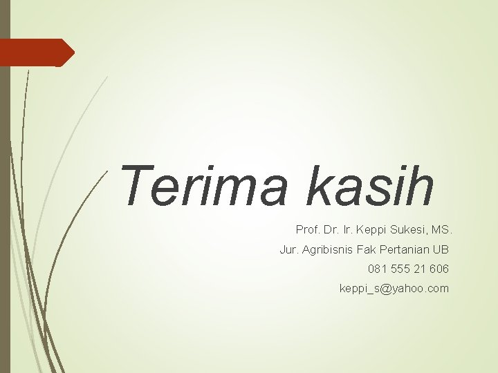 Terima kasih Prof. Dr. Ir. Keppi Sukesi, MS. Jur. Agribisnis Fak Pertanian UB 081