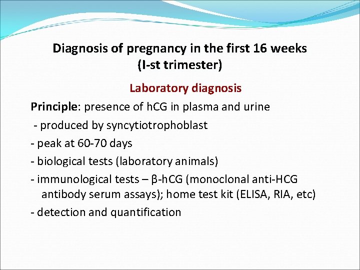 Diagnosis of pregnancy in the first 16 weeks (I-st trimester) Laboratory diagnosis Principle: presence