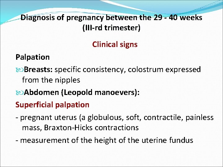 Diagnosis of pregnancy between the 29 - 40 weeks (III-rd trimester) Clinical signs Palpation