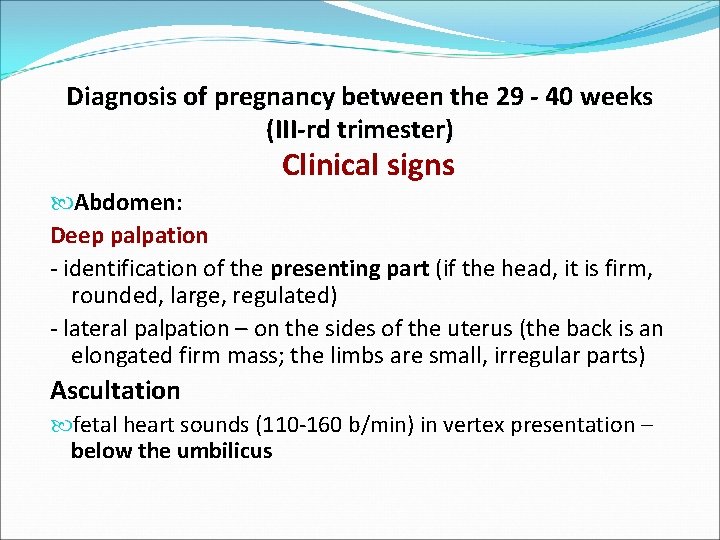 Diagnosis of pregnancy between the 29 - 40 weeks (III-rd trimester) Clinical signs Abdomen: