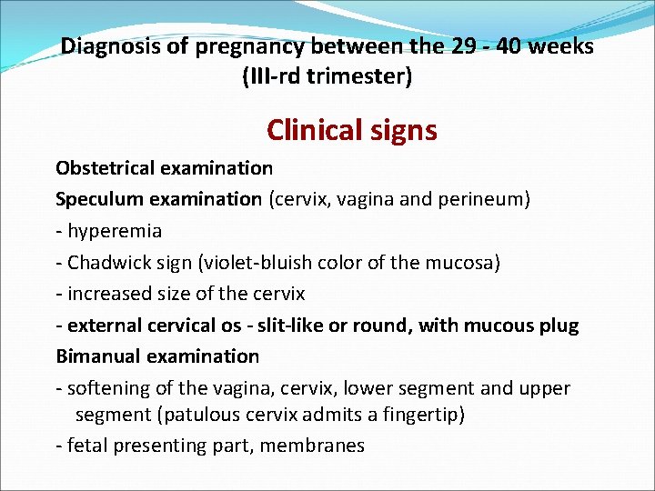 Diagnosis of pregnancy between the 29 - 40 weeks (III-rd trimester) Clinical signs Obstetrical