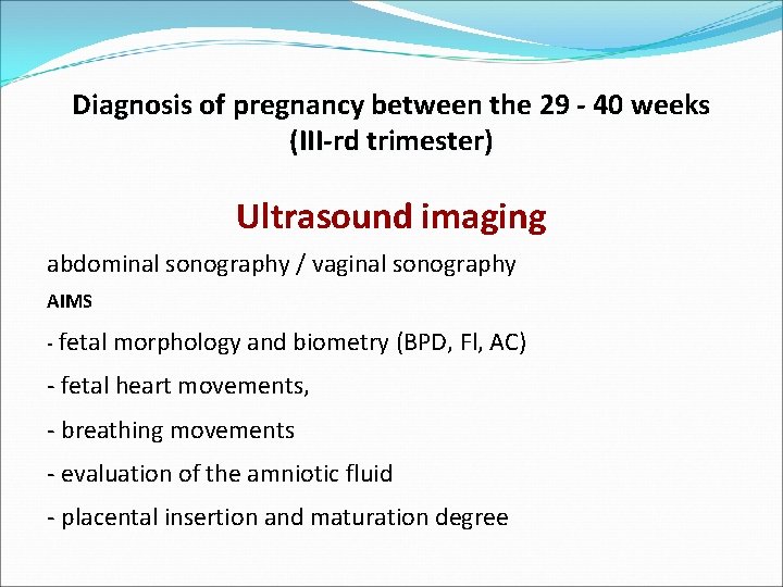 Diagnosis of pregnancy between the 29 - 40 weeks (III-rd trimester) Ultrasound imaging abdominal