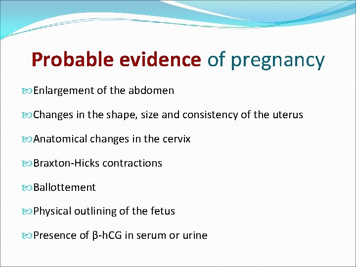 Probable evidence of pregnancy Enlargement of the abdomen Changes in the shape, size and