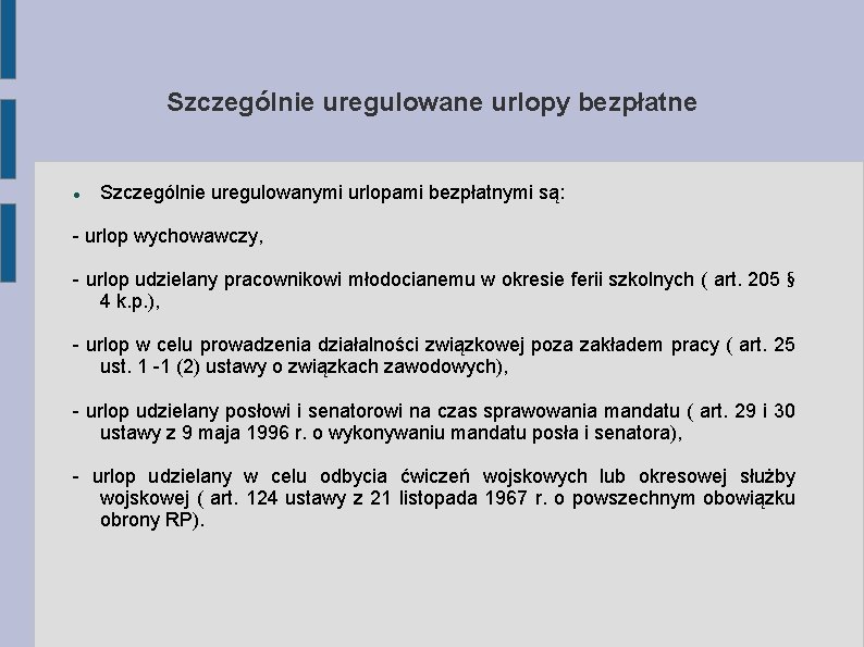 Szczególnie uregulowane urlopy bezpłatne Szczególnie uregulowanymi urlopami bezpłatnymi są: - urlop wychowawczy, - urlop