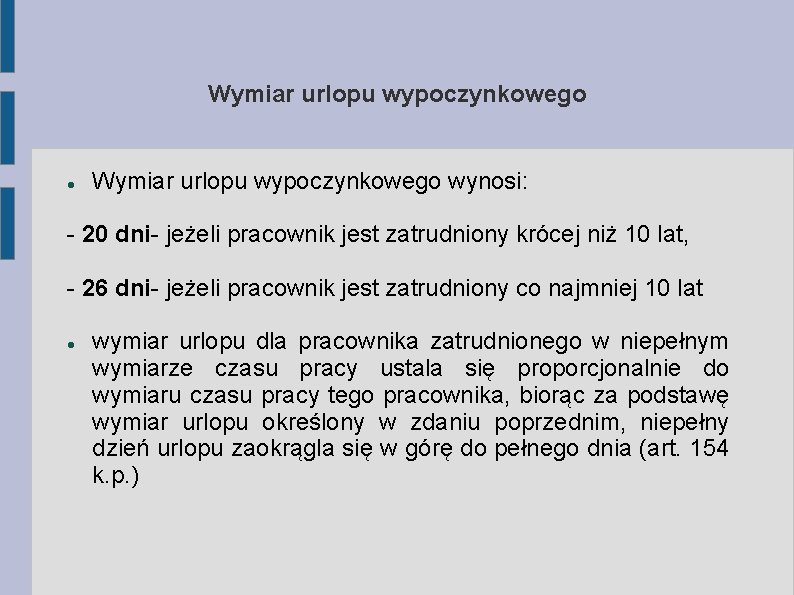 Wymiar urlopu wypoczynkowego wynosi: - 20 dni- jeżeli pracownik jest zatrudniony krócej niż 10