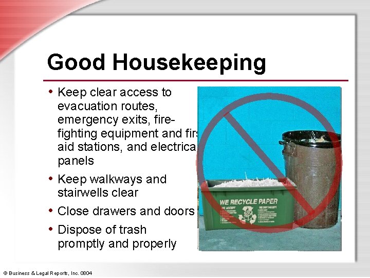 Good Housekeeping • Keep clear access to evacuation routes, emergency exits, firefighting equipment and