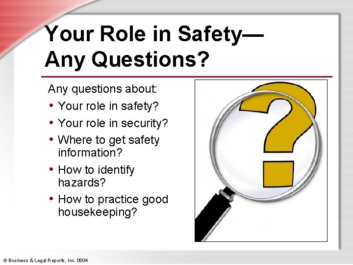 Your Role in Safety— Any Questions? Any questions about: • Your role in safety?