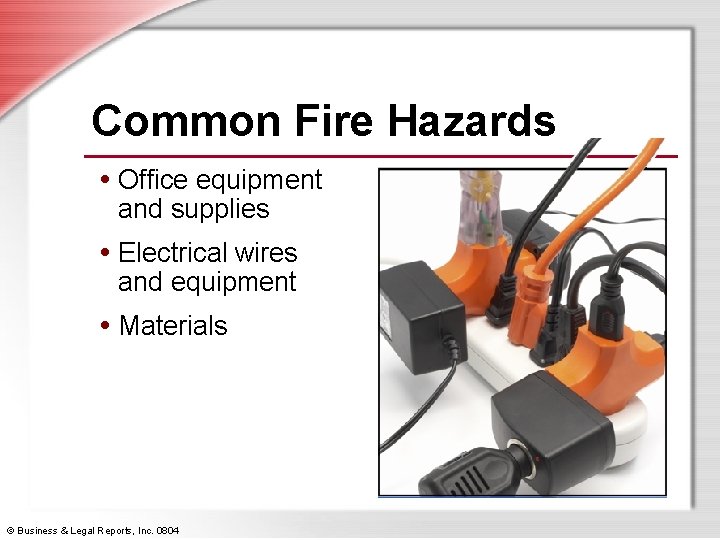Common Fire Hazards • Office equipment and supplies • Electrical wires and equipment •