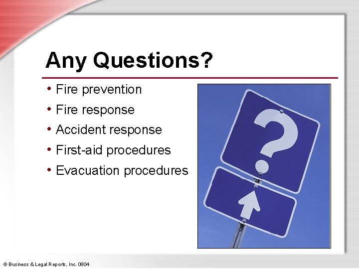Any Questions? • Fire prevention • Fire response • Accident response • First-aid procedures
