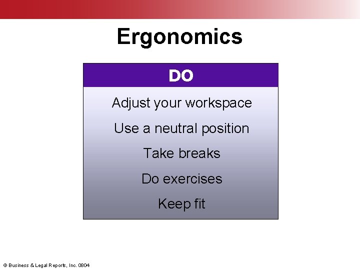 Ergonomics DO Adjust your workspace Use a neutral position Take breaks Do exercises Keep