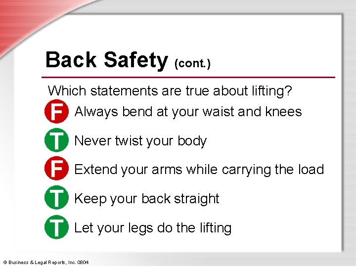 Back Safety (cont. ) Which statements are true about lifting? Always bend at your