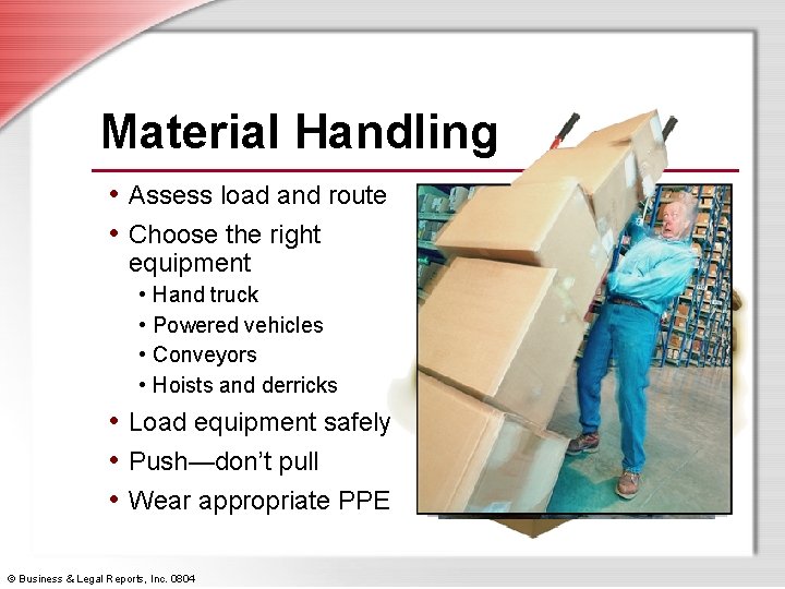 Material Handling • Assess load and route • Choose the right equipment • Hand