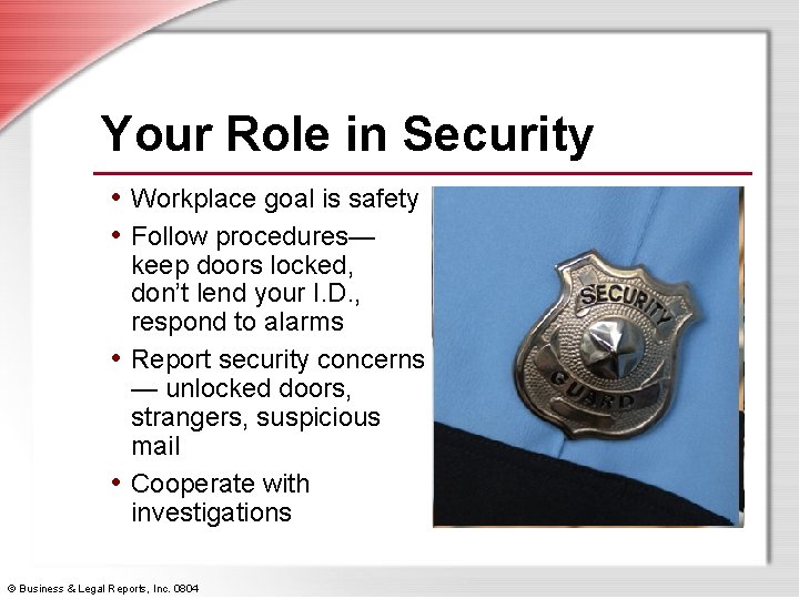 Your Role in Security • Workplace goal is safety • Follow procedures— keep doors
