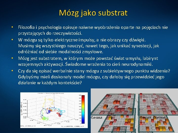 Mózg jako substrat • Filozofia i psychologia opisuje naiwne wyobrażenia oparte na pojęciach nie